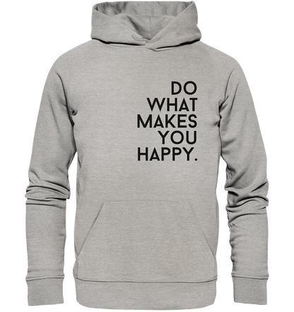 Do what you makes you happy. - Organic Hoodie