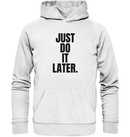 Just do it later - Organic Hoodie