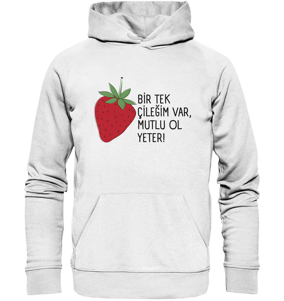 BİR TEK  ÇİLEĞİM VAR, MUTLU OL YETER! - Organic Hoodie
