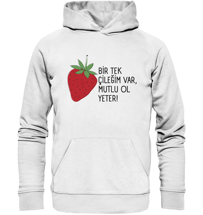 BİR TEK  ÇİLEĞİM VAR, MUTLU OL YETER! - Organic Hoodie