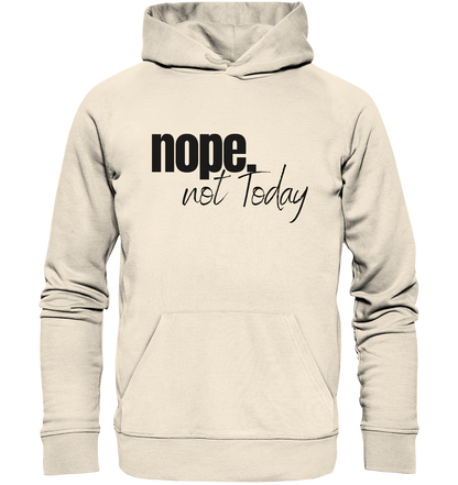 Nope. not Today - Organic Hoodie