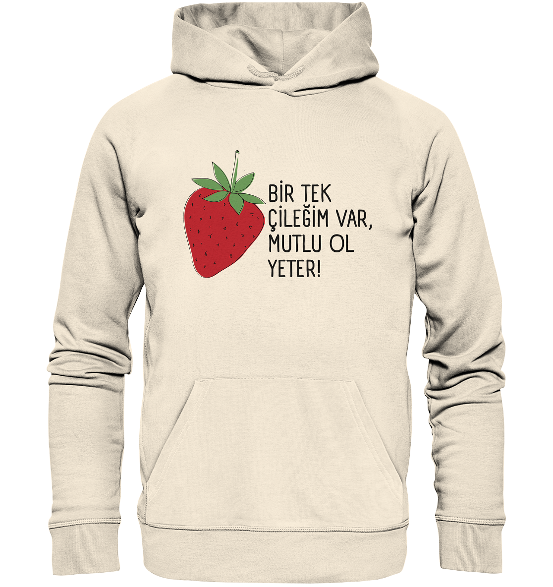 BİR TEK  ÇİLEĞİM VAR, MUTLU OL YETER! - Organic Hoodie