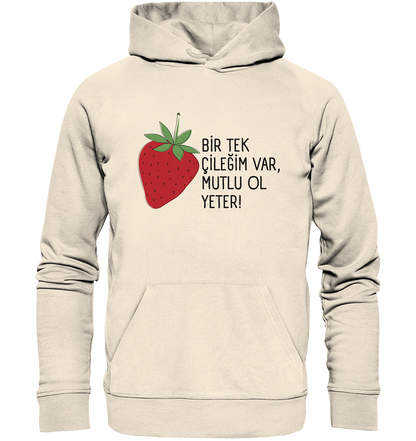 BİR TEK  ÇİLEĞİM VAR, MUTLU OL YETER! - Organic Hoodie