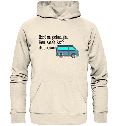 Üstüme gelmeyin. Ben zaten fazla dolmuşum - Organic Hoodie