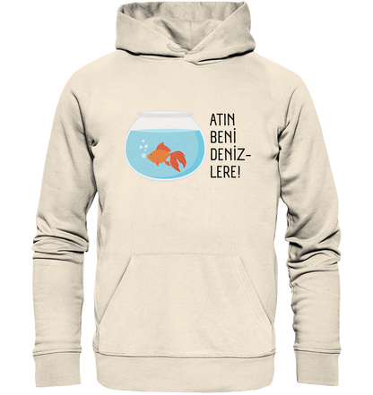 ATIN BENİ DENİZLERE! - Organic Hoodie