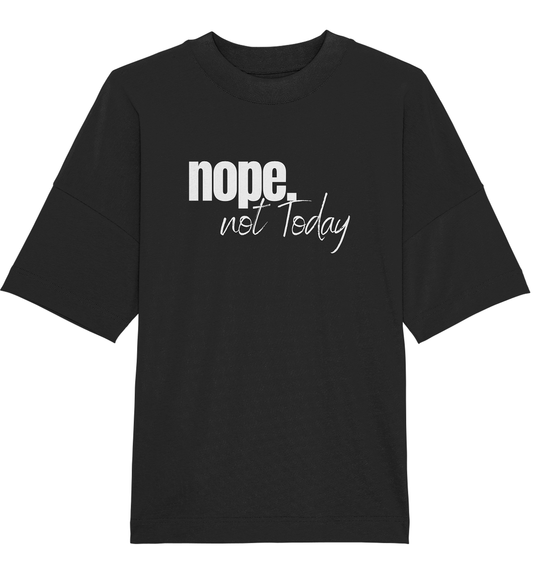 Nope. not Today - Oversized Unisex T-Shirt
