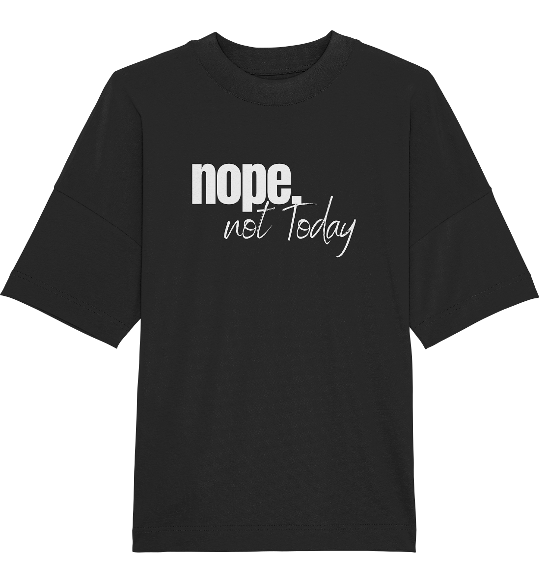 Nope. not Today - Oversized Unisex T-Shirt