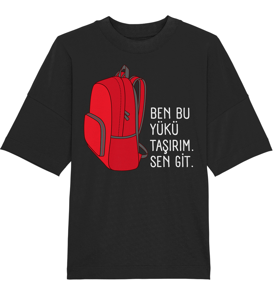 BEN BU YÜKÜ TAŞIRIM. SEN GİT - Oversized Unisex T-Shirt