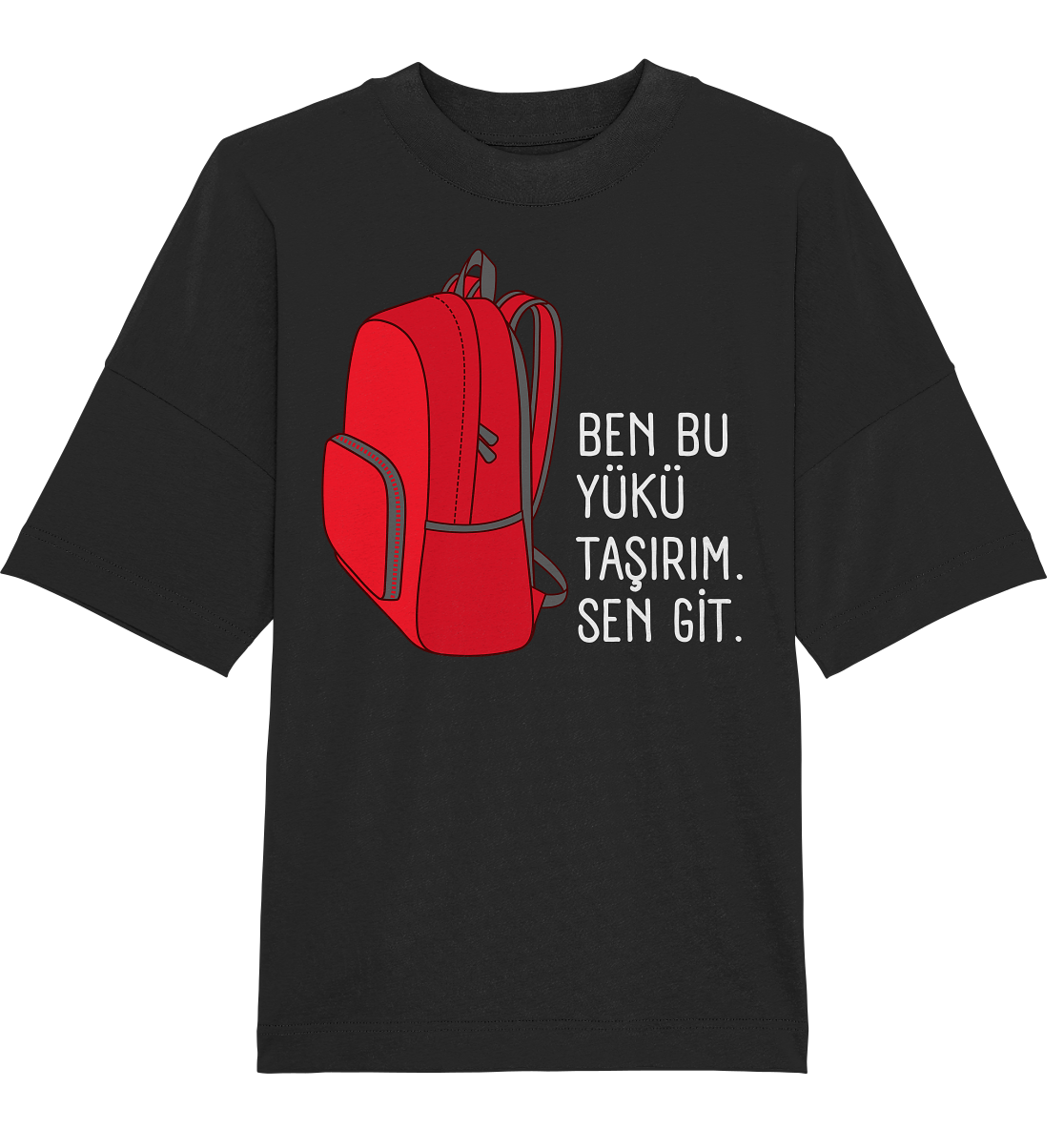 BEN BU YÜKÜ TAŞIRIM. SEN GİT - Oversized Unisex T-Shirt