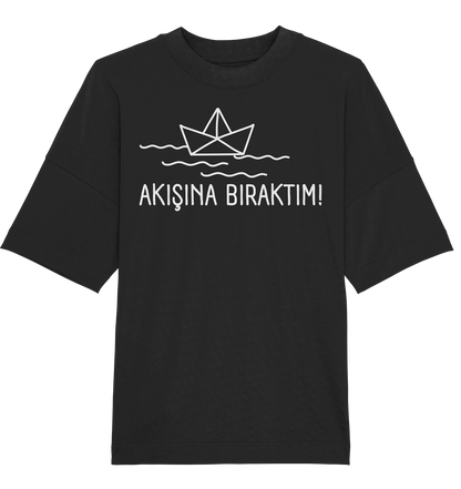 AKIŞINA BIRAKTIM!  - Oversized Unisex T-Shirt