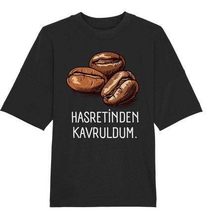Hasretinden kavruldum. - Oversized Unisex T-Shirt