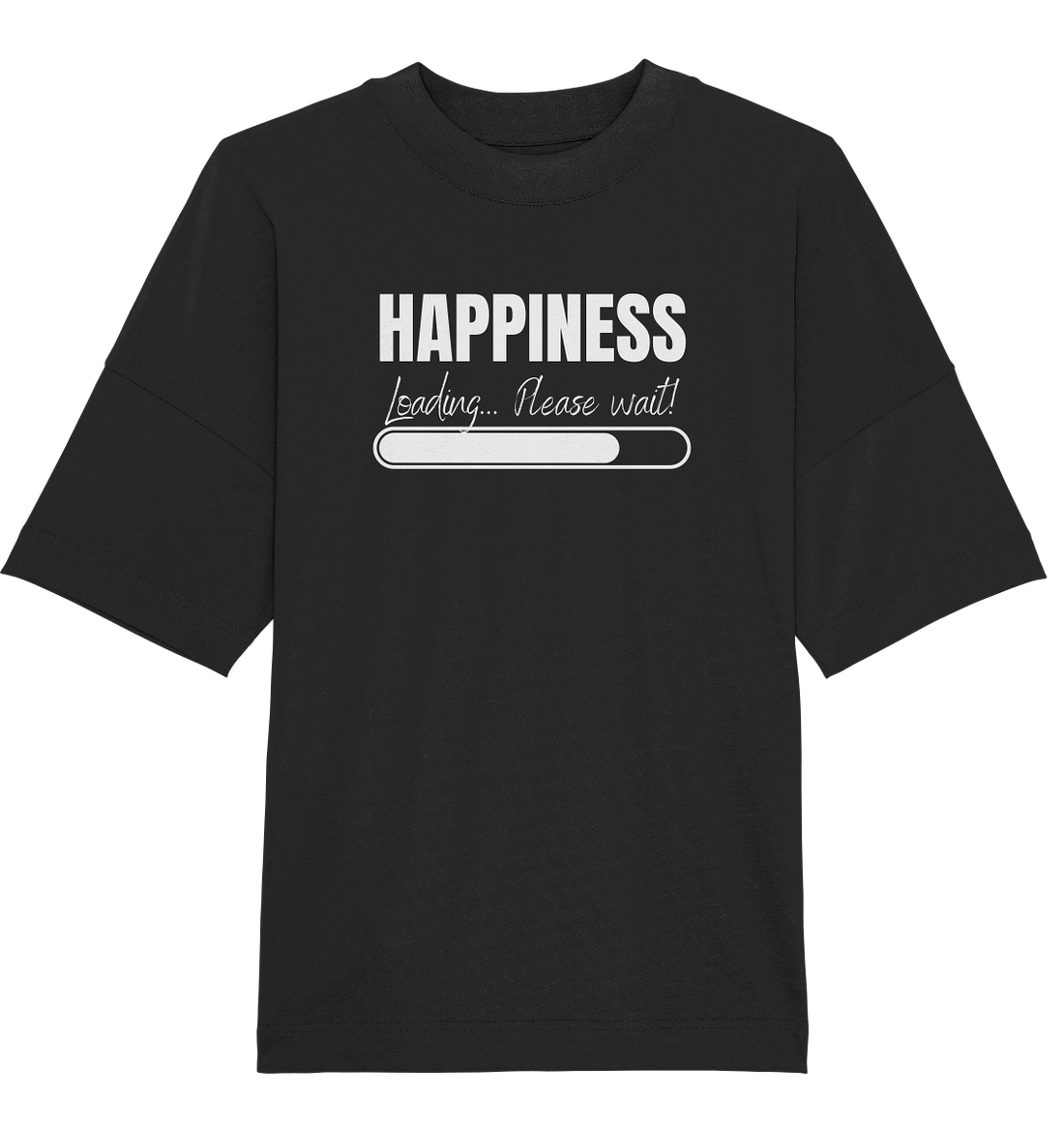 Happiness Loading... Please wait! - Oversized Unisex T-Shirt