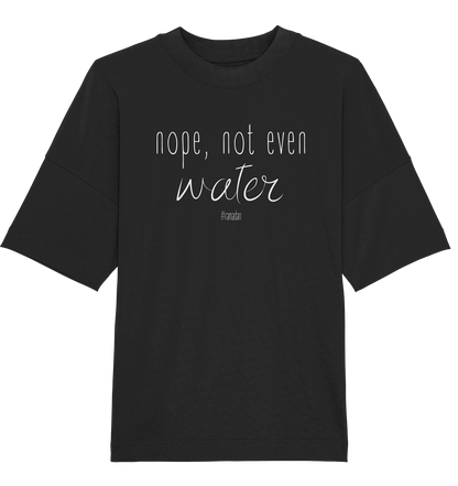 nope, not even water 