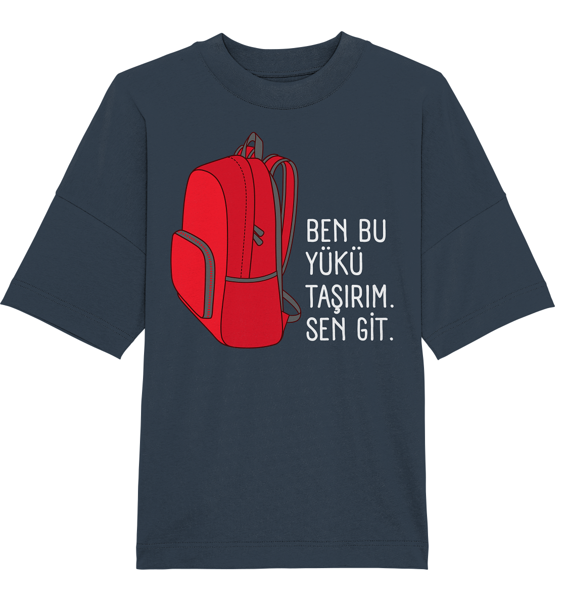 BEN BU YÜKÜ TAŞIRIM. SEN GİT - Oversized Unisex T-Shirt