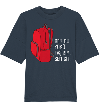 BEN BU YÜKÜ TAŞIRIM. SEN GİT - Oversized Unisex T-Shirt