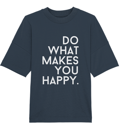Do what you makes you happy. - Oversized Unisex T-Shirt