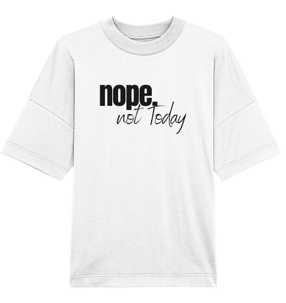 Nope. not Today - Oversized Unisex T-Shirt