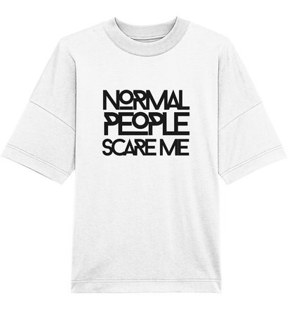 Normal people scare me - Oversized Unisex T-Shirt