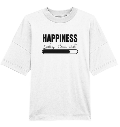 Happiness Loading... Please wait! - Oversized Unisex T-Shirt