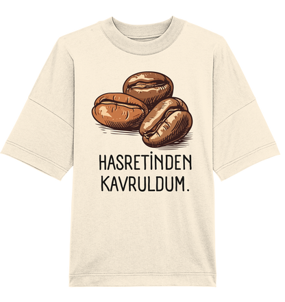 Hasretinden kavruldum. - Oversized Unisex T-Shirt