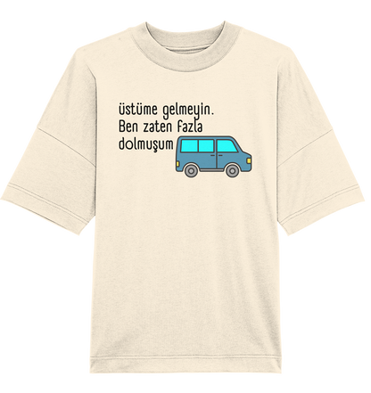 Üstüme gelmeyin. Ben zaten fazla dolmuşum - Oversized Unisex T-Shirt