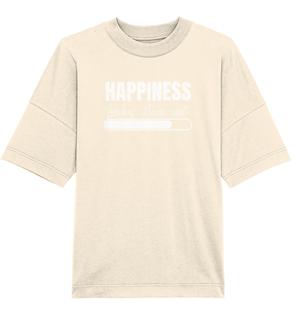 Happiness Loading... Please wait! - Oversized Unisex T-Shirt
