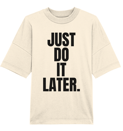 Just do it later - Oversized Unisex T-Shirt