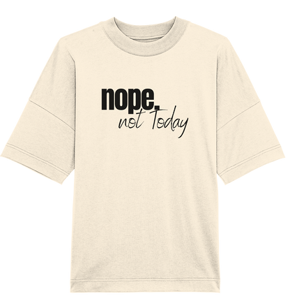 Nope. not Today - Oversized Unisex T-Shirt
