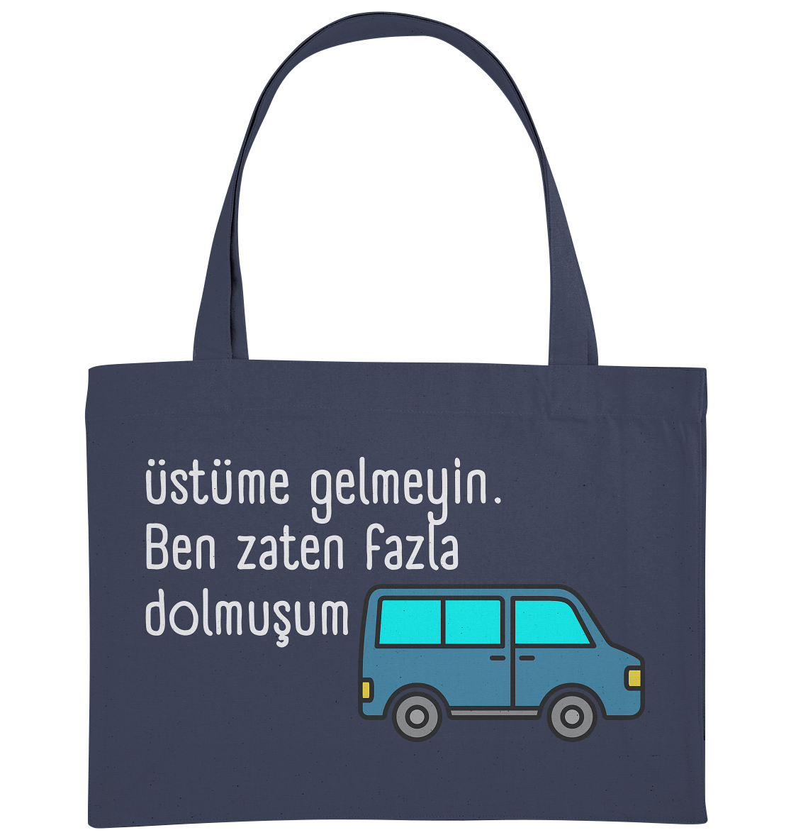 Üstüme gelmeyin. Ben zaten fazla dolmuşum - Organic Shopping-Bag