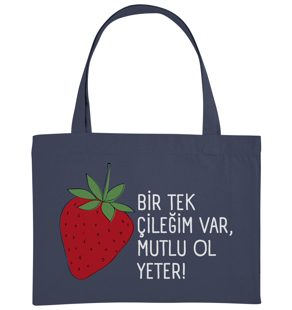 BİR TEK  ÇİLEĞİM VAR, MUTLU OL YETER! - Organic Shopping-Bag