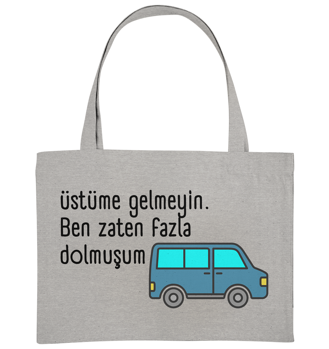 Üstüme gelmeyin. Ben zaten fazla dolmuşum - Organic Shopping-Bag