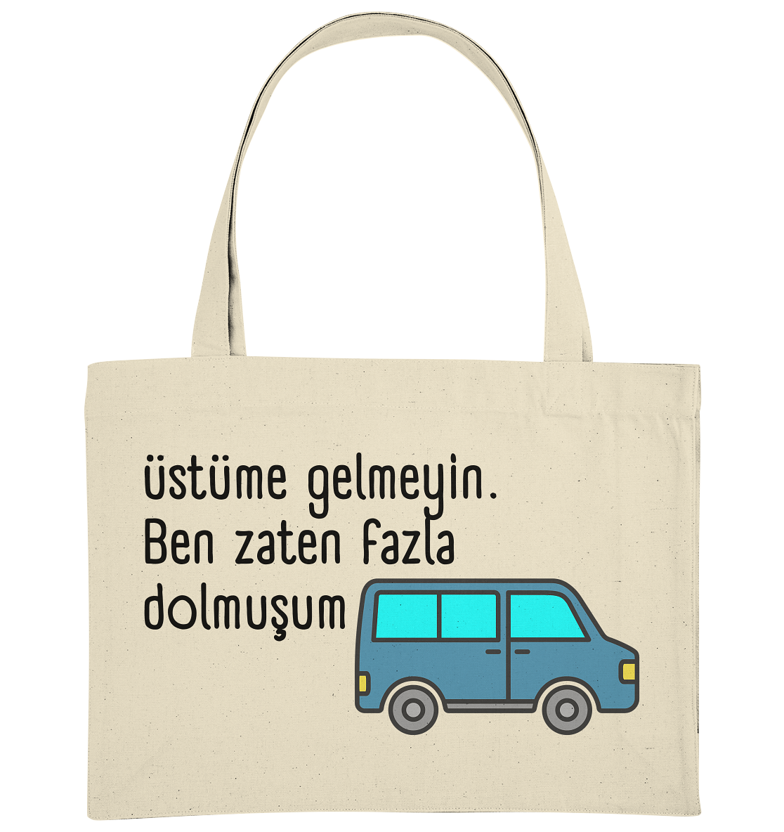 Üstüme gelmeyin. Ben zaten fazla dolmuşum - Organic Shopping-Bag