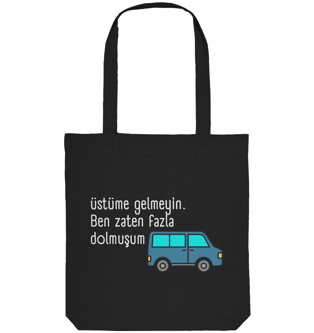 Üstüme gelmeyin. Ben zaten fazla dolmuşum - Organic Tote-Bag