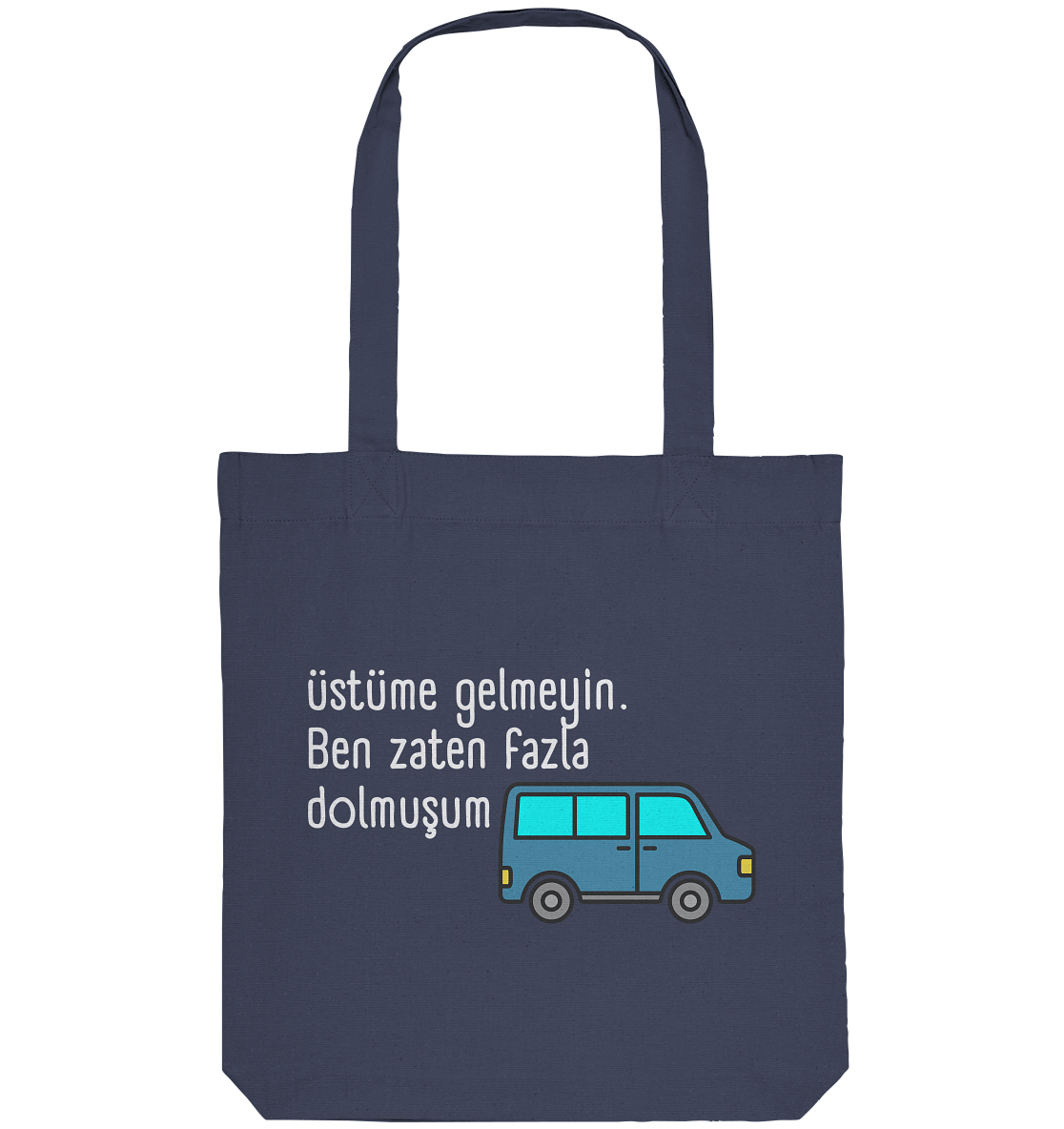 Üstüme gelmeyin. Ben zaten fazla dolmuşum - Organic Tote-Bag