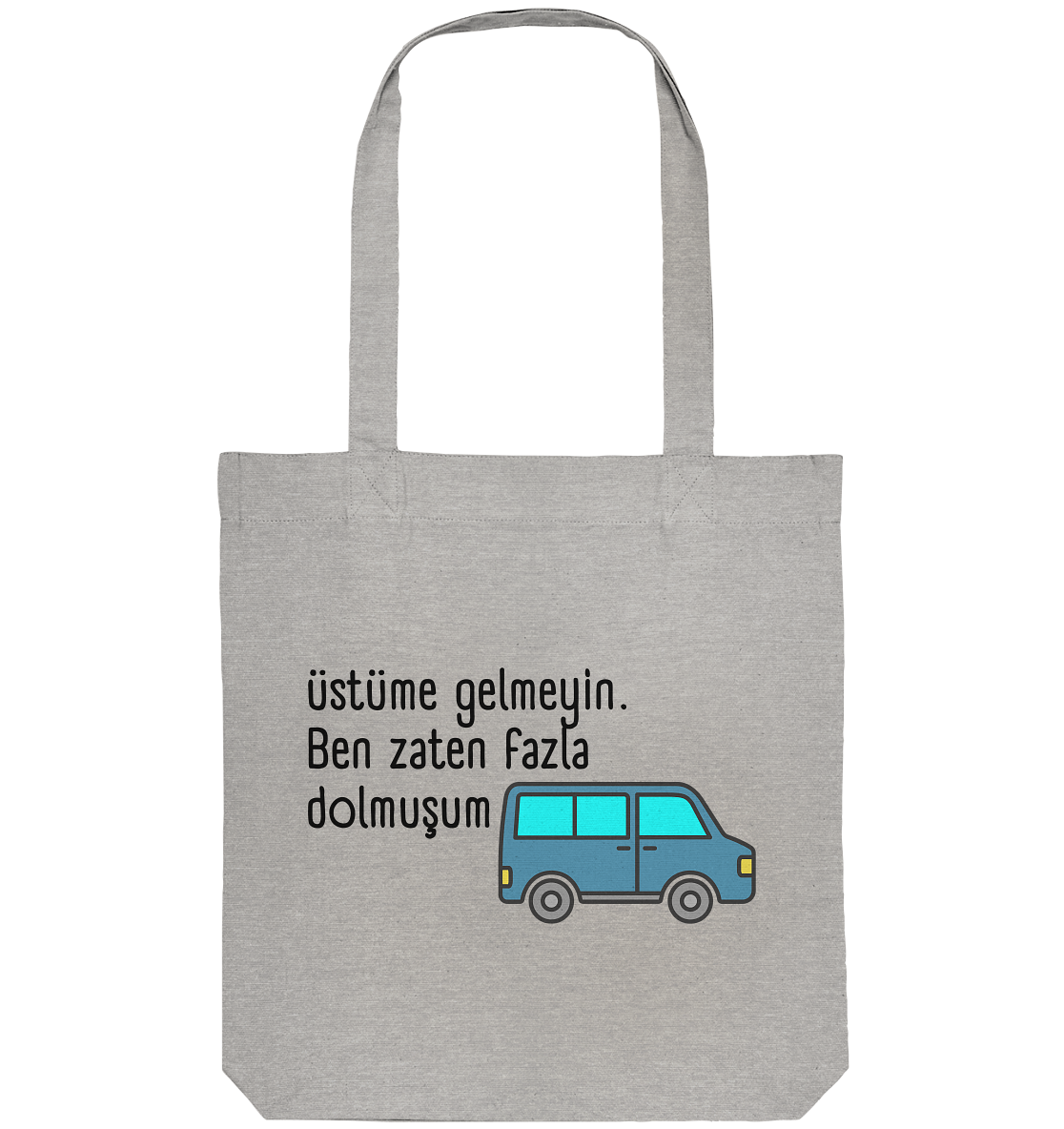 Üstüme gelmeyin. Ben zaten fazla dolmuşum - Organic Tote-Bag