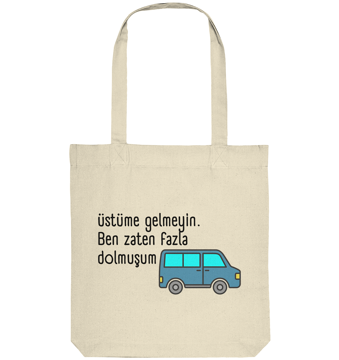Üstüme gelmeyin. Ben zaten fazla dolmuşum - Organic Tote-Bag