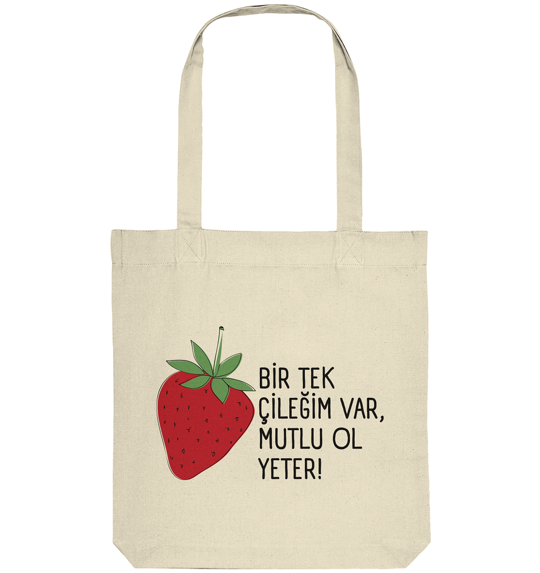 BİR TEK  ÇİLEĞİM VAR, MUTLU OL YETER! - Organic Tote-Bag