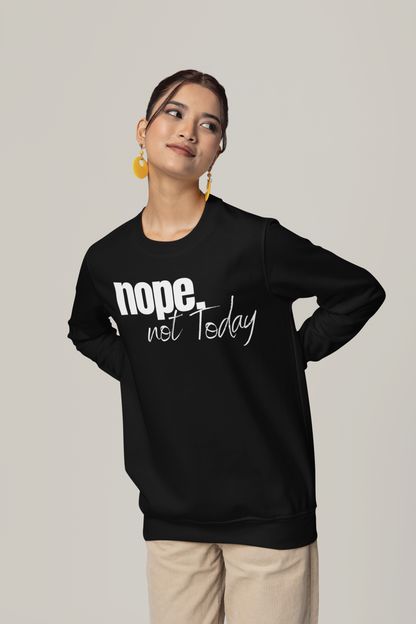 Nope. not Today - Basic Sweatshirt
