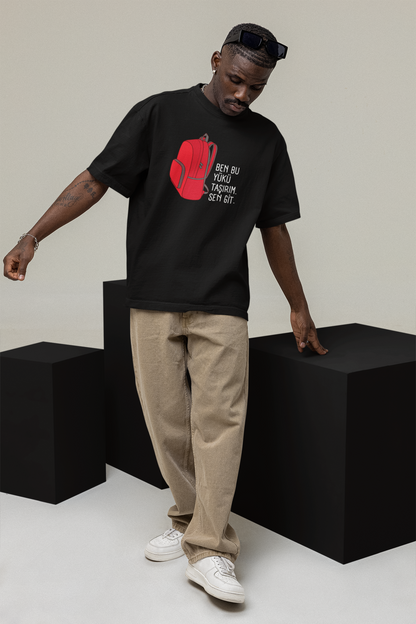 BEN BU YÜKÜ TAŞIRIM. SEN GİT - Oversized Unisex T-Shirt