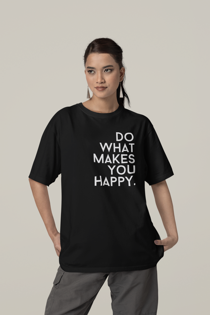 Do what you makes you happy. - Oversized Unisex T-Shirt